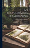 An Encyclopaedia Of Gardening: A Dictionary Of Cultivated Plants, Etc