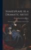 Shakespeare As A Dramatic Artist: With An Account Of His Reputation At Various Periods