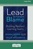 Lead Without Blame: Building Resilient Learning Teams [Large Print 16 Pt Edition]
