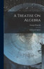 A Treatise On Algebra: Arithmetical Algebra