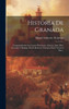Historia De Granada: Comprendiendo Sus Cuatro Provincias, Almería, Jaen [Sic], Granada Y Málaga, Desde Remotos Tiempos Hasta Nuestros Días... (Spanish Edition)