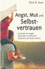 Angst, Mut und Selbstvertrauen: Wie Kinder ihre Ãngste überwinden und Eltern ihr Selbstvertrauen fördern können (German Edition)