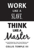 Work Like A Slave, Think Like A Master: Are You Working Like A Slave Toward Mastery And Thinking Like A Master Toward Your Mission?
