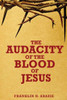 The Audacity Of The Blood Of Jesus: The Blood Of Jesus