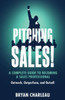 Pitching Sales!: A Complete Guide To Becoming A Sales Professional