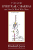 The New Spiritual Chakras: And How To Work With Them