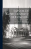 Histoire De Sainte Elisabeth De Hongrie... (French Edition)