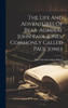 The Life And Adventures Of Rear-Admiral John Paul Jones, Commonly Called Paul Jones