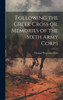Following The Greek Cross Or, Memories Of The Sixth Army Corps