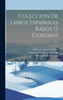 Coleccion De Libros Españoles Raros Ó Curiosos; Pt.2 (Spanish Edition)