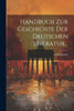 Handbuch Zur Geschichte Der Deutschen Literatur... (German Edition)