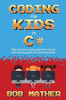 Coding For Kids In C#: Made Your Kid A Coding Superstar In 1 Month With Coding Games, Activities And Puzzles (Coding For Absolute Beginners)