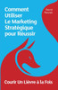 Courir Un Lièvre À La Fois: Comment Utiliser Le Marketing Stratégique Pour Réussir (French Edition)
