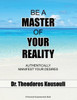 Be A Master Of Your Reality: Authentically Manifest Your Desires