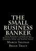 The Small Business Banker: Your Blueprint For Building Business Credit And Taking Your Company Over The Tipping Point