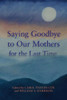 Saying Goodbye To Our Mothers For The Last Time