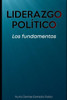 Liderazgo Político: Los Fundamentos (Spanish Edition)