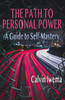 The Path To Personal Power: A Guide To Self-Mastery