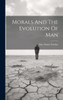 Morals And The Evolution Of Man