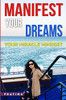 MANIFEST YOUR DREAMS: YOUR MIRACLE MINDSET