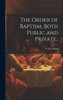 The Order Of Baptism, Both Public And Private..