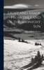 Light And Shade From The Land Of The Midnight Sun: In Two Parts