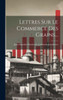 Lettres Sur Le Commerce Des Grains... (French Edition)