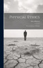 Physical Ethics: Or, The Science Of Action