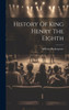 History Of King Henry The Eighth