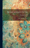 Bhagavad Gita: The Songs Of The Master