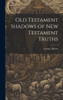 Old Testament Shadows Of New Testament Truths