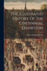The Illustrated History Of The Centennial Exhibition