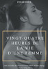 Vingt-Quatre Heures De La Vie D'Une Femme: Une Nouvelle De L'Écrivain Autrichien Stefan Zweig (Texte Intégral) (French Edition)
