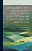 Quotations From Shakespeare. A Collection Of Passages From The Works Of William Shakespeare