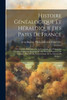 Histoire Généalogique Et Héraldique Des Pairs De France: Des Grands Dignitaires De La Couronne, Des Principales Familles Nobles Du Royaume Et Des ... De La Maison De France... (French Edition)