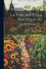 La Théorie Et La Pratique Du Jardinage... (French Edition)