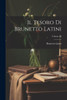 Il Tesoro Di Brunetto Latini; Volume Iii (Italian Edition)