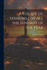 A Course Of Sermons For All The Sundays Of The Year
