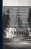 Saint Thomas Aquinas, Of The Order Of Preachers (1225-1274).: A Biographical Study Of The Angelic Doctor