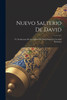 Nuevo Salterio De David; Ó, Traduccion De Los Salmos De David Segun La Verdad Hebraica (Spanish Edition)