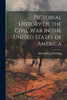 Pictorial History Of The Civil War In The United States Of America