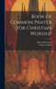Book Of Common Prayer For Christian Worship