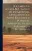Documentos Ácerca Do Trafico Da Escravatura Extrahidos Dos Papeis Relativos A Portugal Apresentados Ao Parlamento Britannico (Portuguese Edition)
