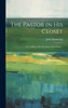 The Pastor In His Closet; Or, A Help To The Devotions Of The Clergy ..