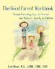 The Good Parent Workbook: Proven Parenting Tips To Prevent And Address Anxiety In Children
