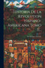 Historia De La Revolution Hispano-Americana Tomo Ii... (Spanish Edition)