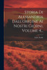 Storia Di Alessandria Dall'Origine Ai Nostri Giorni, Volume 4... (Italian Edition)