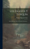 Los Eslavos Y Turquía: Estudio Histórico Sobre La Cuestión De Oriente... (Spanish Edition)
