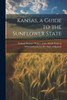 Kansas, A Guide To The Sunflower State
