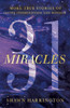 31 Miracles: More True Stories Of Divine Intervention And Wonder
